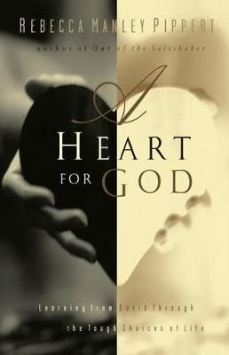 A Heart for God: Learning from David Through the Tough Choices of Life - Rebecca Manley Pippert - cover