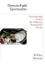 Down-to-Earth Spirituality: Encountering God in the Ordinary, Boring Stuff of Life