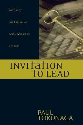 Invitation to Lead: Guidance for Emerging Asian American Leaders - Paul Tokunaga - cover