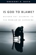 Is God to Blame? – Beyond Pat Answers to the Problem of Suffering
