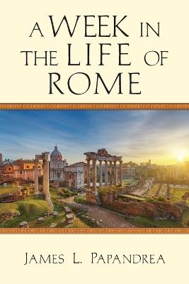 A Week in the Life of Rome - James L. Papandrea - cover