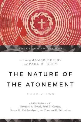 The Nature of the Atonement – Four Views - James K. Beilby,Paul R. Eddy,Gregory A. Boyd - cover