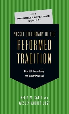 Pocket Dictionary of the Reformed Tradition - Kelly M. Kapic,Wesley Vander Lugt - cover