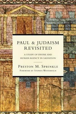 Paul and Judaism Revisited: A Study of Divine and Human Agency in Salvation - Preston M. Sprinkle - cover
