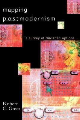 Mapping Postmodernism: A Survey of Christian Options - Robert C Greer - cover