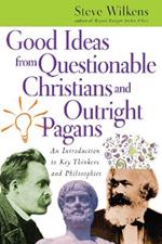 Good Ideas from Questionable Christians and Outr – An Introduction to Key Thinkers and Philosophies