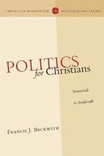 Politics for Christians – Statecraft as Soulcraft