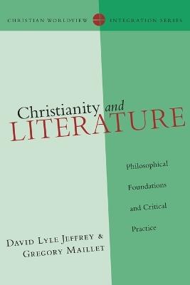 Christianity and Literature – Philosophical Foundations and Critical Practice - David Lyle Jeffrey,Gregory Maillet - cover