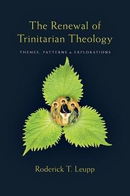 The Renewal of Trinitarian Theology: Themes, Patterns & Explorations - Roderick T Leupp - cover