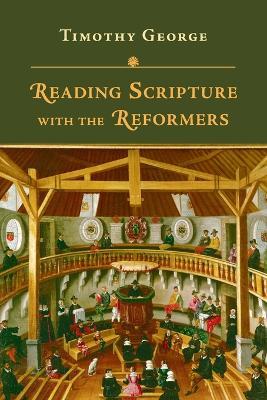 Reading Scripture with the Reformers - Timothy George - cover