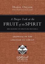 A Deeper Look at the Fruit of the Spirit - Growing in the Likeness of Christ
