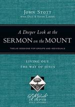 A Deeper Look at the Sermon on the Mount - Living Out the Way of Jesus