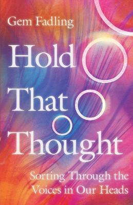 Hold That Thought – Sorting Through the Voices in Our Heads - Gem Fadling - cover