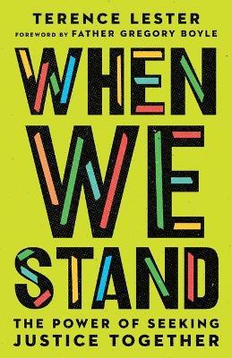 When We Stand – The Power of Seeking Justice Together - Terence Lester,Gregory Boyle - cover