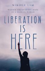 Liberation Is Here – Women Uncovering Hope in a Broken World
