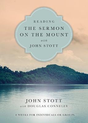 Reading the Sermon on the Mount with John Stott - 8 Weeks for Individuals or Groups - John Stott,Douglas Connelly - cover