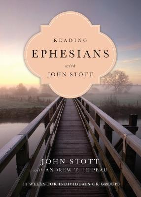 Reading Ephesians with John Stott - 11 Weeks for Individuals or Groups - John Stott,Andrew T. Le Peau - cover