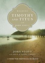 Reading Timothy and Titus with John Stott – 13 Weeks for Individuals or Groups