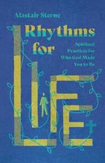 Rhythms for Life - Spiritual Practices for Who God Made You to Be