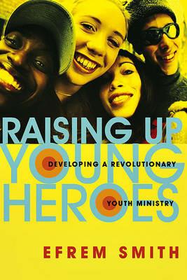 Raising Up Young Heroes - Efrem Smith - cover