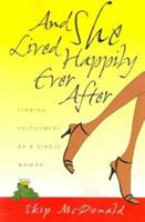 And She Lived Happily Ever After: Finding Fulfillment as a Single Woman - Skip McDonald - cover