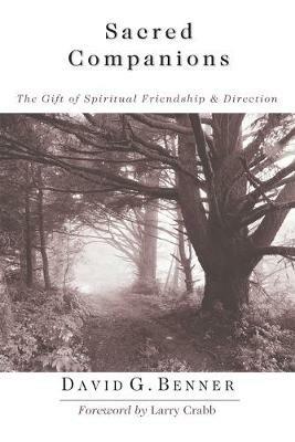 Sacred Companions – The Gift of Spiritual Friendship Direction - David G. Benner,Larry Crabb - cover