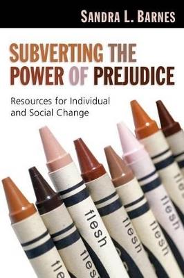 Subverting the Power of Prejudice: Resources for Individual and Social Change - Sandra L. Barnes - cover