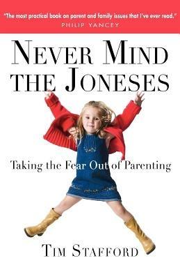 Never Mind the Joneses: Taking the Fear Out of Parenting - Tim Stafford - cover