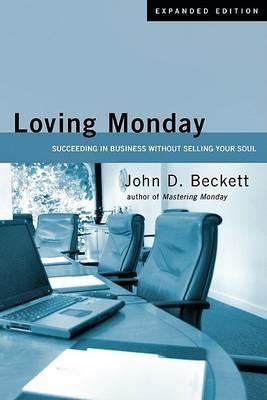 Loving Monday: Succeeding in Business Without Selling Your Soul - John D Beckett - cover