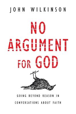 No Argument for God - Wilkinson - cover