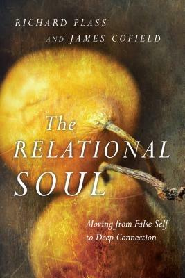 The Relational Soul - Moving from False Self to Deep Connection - Richard Plass,James Cofield - cover
