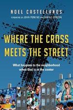 Where the Cross Meets the Street – What Happens to the Neighborhood When God Is at the Center