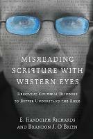Misreading Scripture with Western Eyes – Removing Cultural Blinders to Better Understand the Bible - E. Randolph Richards,Brandon J. O`brien - cover