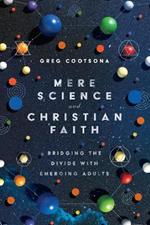 Mere Science and Christian Faith – Bridging the Divide with Emerging Adults