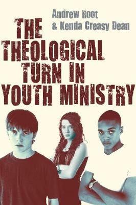 The Theological Turn in Youth Ministry - Andrew Root,Kenda Creasy Dean - cover