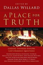 A Place for Truth – Leading Thinkers Explore Life`s Hardest Questions
