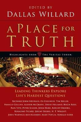 A Place for Truth – Leading Thinkers Explore Life`s Hardest Questions - Dallas Willard - cover