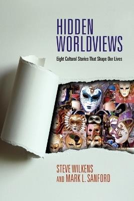 Hidden Worldviews – Eight Cultural Stories That Shape Our Lives - Steve Wilkens,Mark L. Sanford - cover