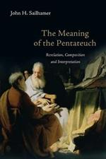 The Meaning of the Pentateuch – Revelation, Composition and Interpretation