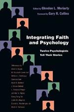 Integrating Faith and Psychology – Twelve Psychologists  Tell Their Stories