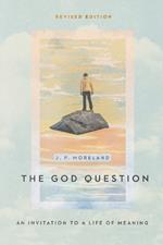 The God Question - An Invitation to a Life of Meaning