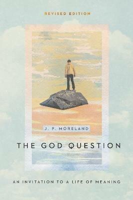 The God Question - An Invitation to a Life of Meaning - J. P. Moreland - cover