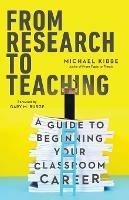 From Research to Teaching – A Guide to Beginning Your Classroom Career
