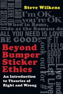 Beyond Bumper Sticker Ethics – An Introduction to Theories of Right and Wrong - Steve Wilkens - cover