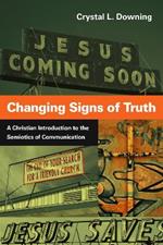 Changing Signs of Truth – A Christian Introduction to the Semiotics of Communication
