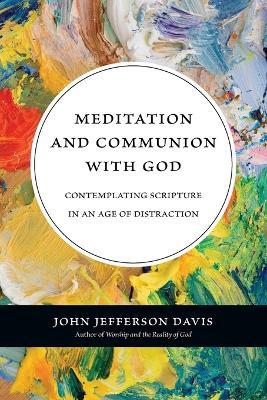 Meditation and Communion with God – Contemplating Scripture in an Age of Distraction - John Jefferson Davis - cover