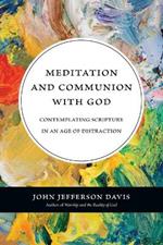 Meditation and Communion with God – Contemplating Scripture in an Age of Distraction