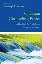 Christian Counseling Ethics – A Handbook for Psychologists, Therapists and Pastors