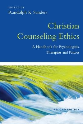 Christian Counseling Ethics – A Handbook for Psychologists, Therapists and Pastors - Randolph K. Sanders - cover