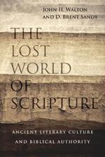 The Lost World of Scripture - Ancient Literary Culture and Biblical Authority